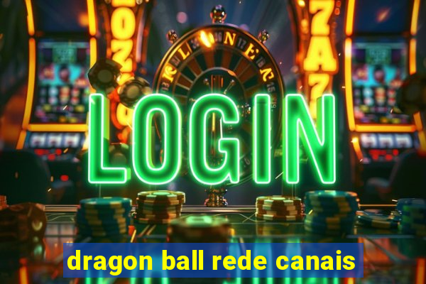 dragon ball rede canais
